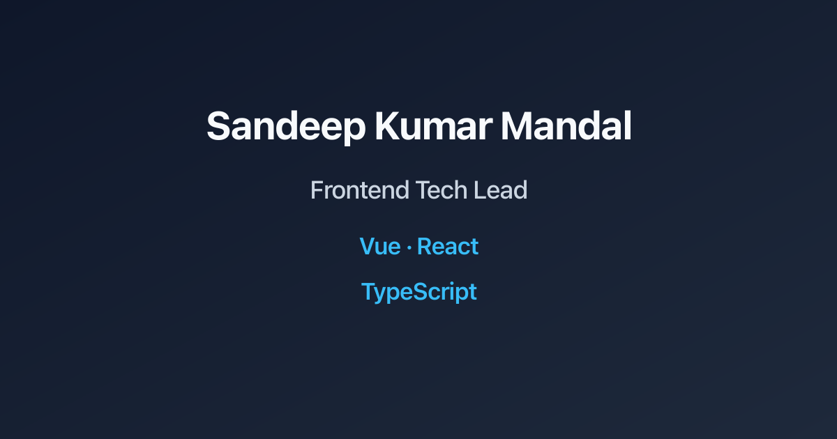 Sandeep Kumar Mandal | Frontend Tech Lead · Vue, React & TypeScript